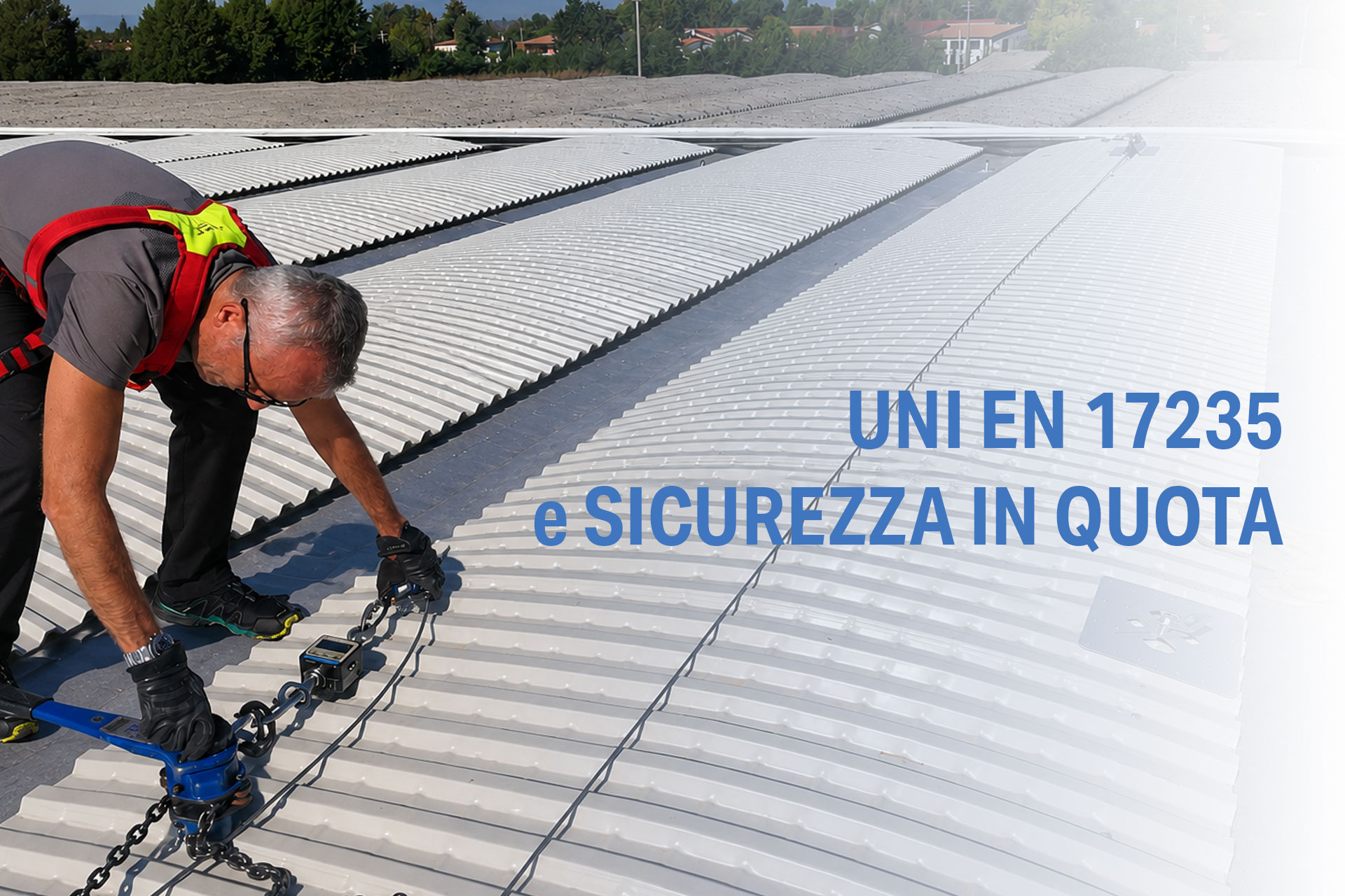 UNI EN 17235 e sicurezza in quota: perché verifica e controllo diventano fondamentali
